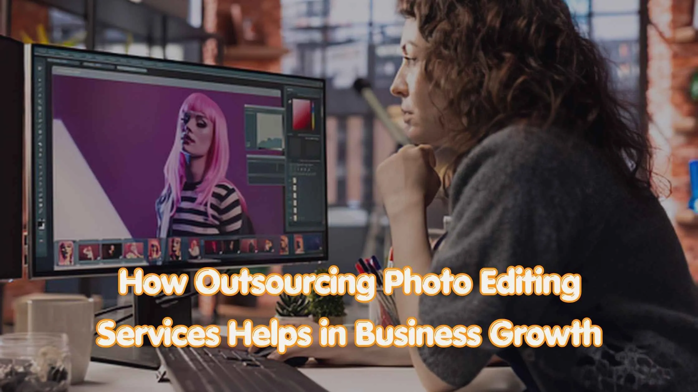 How Outsourcing Photo Editing Services Helps in Business Growth