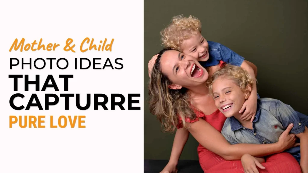 Mother and Child Photo Ideas That Capture Pure Love