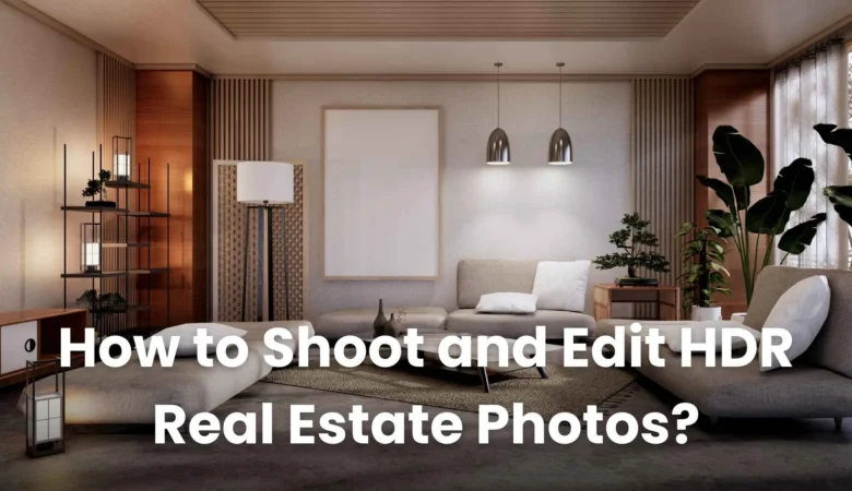 How to Shoot and Edit HDR Real Estate Photos?
