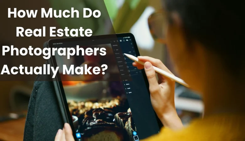 How Much Do Real Estate Photographers Actually Make?